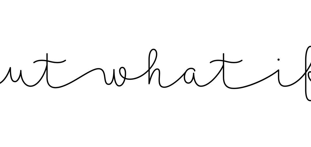 “What if that never happened?”